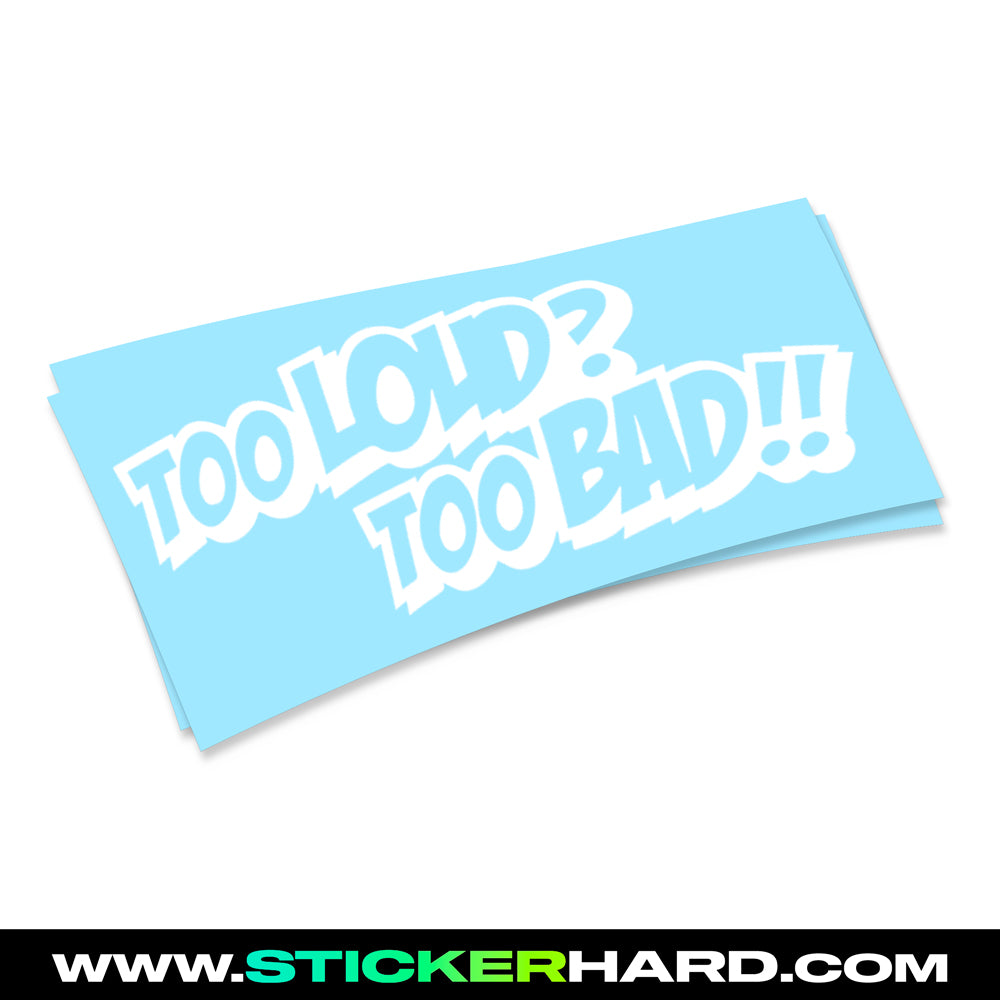 Pegatina TOO LOUD? TOO BAD!!