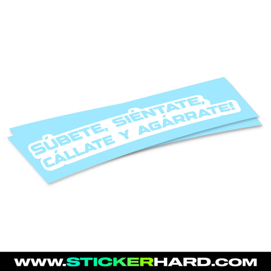 Pegatina SUBETE, SIENTATE, CALLATE Y AGARRATE